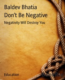 Don't Be Negative - Negativity Will Destroy You