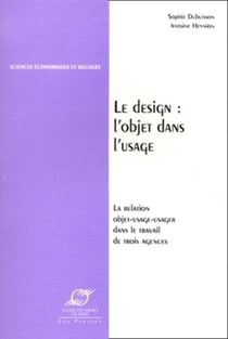 Le design - l'objet dans l'usage - La relation objet-usage-usager dans le travail de trois agences