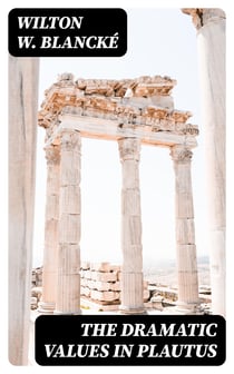 The Dramatic Values in Plautus