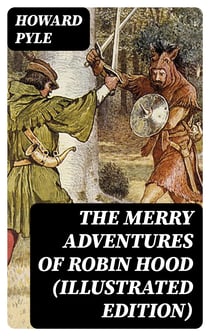 The Merry Adventures of Robin Hood (Illustrated Edition)