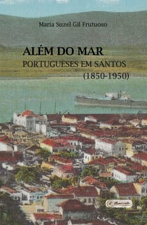 Além do mar - portugueses em Santos (1850-1950)
