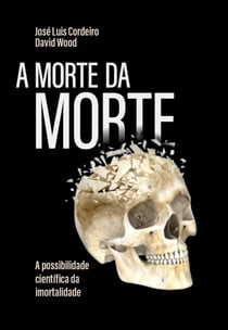 A morte da morte - a possibilidade científica da imortalidade