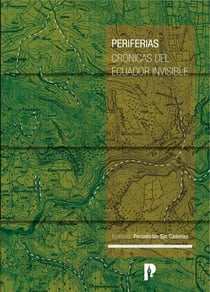 Periferias | Crónicas del Ecuador invisible