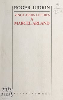 Vingt-trois lettres de Roger Judrin à Marcel Arland