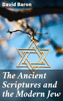 The Ancient Scriptures and the Modern Jew