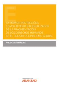 La "mayor protección" como criterio racionalizador de la fragmentación de los derechos humanos en el Constitucionalismo Global