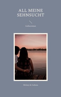 All meine Sehnsucht - Liebesroman