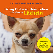 Bring Farbe in Dein Leben mit einem Lächeln - Wort- und Bildimpulse für mehr Frohsinn und Behaglichkeit!