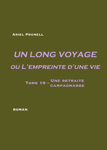 Un long voyage ou L'empreinte d'une vie - tome 19 - Tome 19 - Une retraite campagnarde