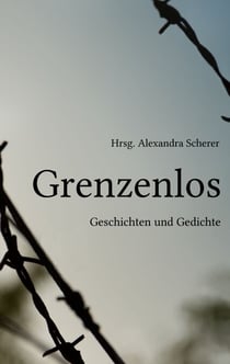 Grenzenlos - Geschichten und Gedichte