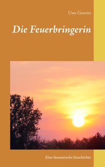 Die Feuerbringerin - Eine fantastische Geschichte
