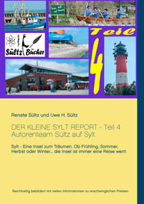 Der kleine Sylt Report - Teil 4 - Autorenteam Sültz auf Sylt: Sylt - Eine Insel zum Träumen. Ob Frühling, Sommer, Herbst oder Winter ... die Insel ist immer eine Reise wert!