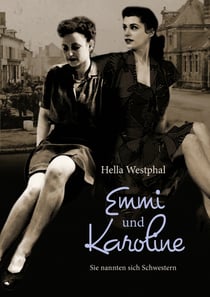 Emmi und Karoline - Sie nannten sich Schwestern