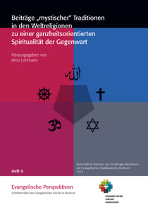 Beiträge "mystischer" Traditionen in den Weltreligionen zu einer ganzheitsorientierten Spiritualität der Gegenwart