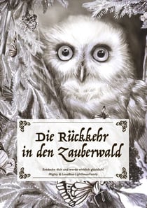 Die Rückkehr in den Zauberwald - Entdecke dich und werde wirklich glücklich