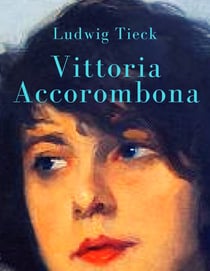 Vittoria Accorombona - Romanbiografie von Ludwig Tieck