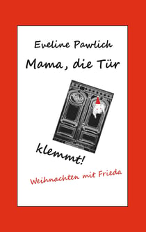 Mama, die Tür klemmt! - Weihnachten mit Frieda