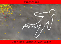 Panoptikum - Über das Sammeln von Daten