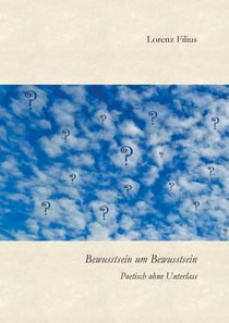 Bewusstsein um Bewusstsein - Poetisch ohne Unterlass