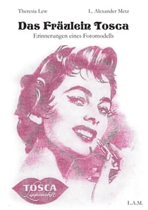 Das Fräulein Tosca - Erinnerungen eines Fotomodells