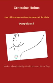 Frau Hühnermeyer und der Sprung durch die Küche - Merk- und denkwürdige Geschichten aus dem Alltag