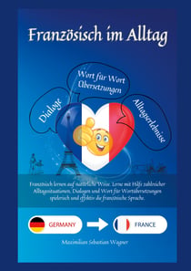 Französisch im Alltag - Französisch lernen auf natürliche Weise. Lerne mit Hilfe zahlreicher Alltagssituationen, Dialogen und einer Wort für Wortübersetzung spielerisch und effektiv die französische Sprache.
