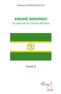 Kwamé Nkrumah (Tome 2) - Un pionnier de l'Union africaine