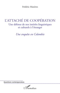 L'Attaché de Coopération - Une défense de nos intérêts linguistiques et culturels à l'étranger - Une enquête en Colombie