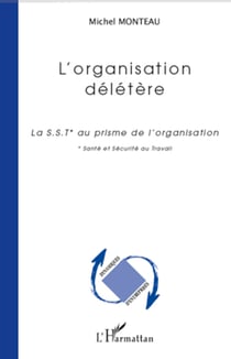 L'organisation délétère - La SST (Santé et Sécurité au Travail) au prisme de l'organisation