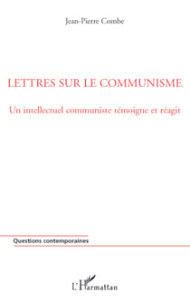 Lettres sur le communisme - Un intellectuel communiste témoigne et réagit