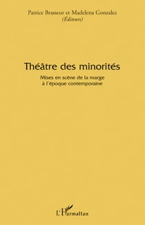 Théâtre des minorités - Mises en scène de la marge à l'époque contemporaine
