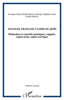 Annales, français, classe de 3ème - Méthodes et conseils pratiques, rappels, sujets tests, sujets corrigés
