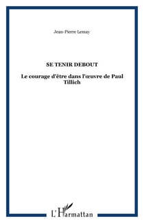Se tenir debout - Le courage d'être dans l'�uvre de Paul Tillich