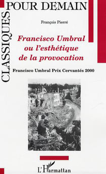 Francisco Umbral ou l'esthétique de la provocation - Francisco Umbral Prix Cervantés 2000
