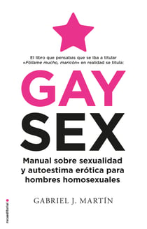 Gay Sex - Manual sobre sexualidad y autoestima erótica para hombres homosexuales