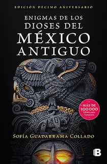 Enigmas de los dioses del México antiguo (Edición décimo aniversario) - Edición décimo aniversario