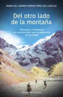 Del otro lado de la montaña - Memorias y enseñanzas de nuestros hijos que no regresaron de los Andes