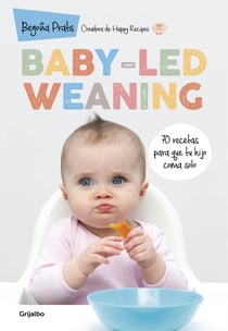 Baby-led weaning - 70 recetas para que tu hijo coma solo