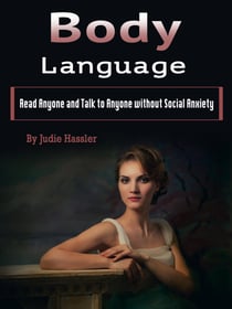 Body Language - Read Anyone and Talk to Anyone without Social Anxiety (Volume 2)