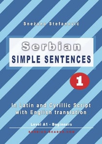 Serbian: Simple Sentences 1 - In Latin and Cyrillic Script With English Translation, Level A1 - Beginners