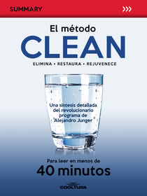 El método Clean - Una síntesis detallada del libro de Alejandro Junger para leer en menos de 40 minutos