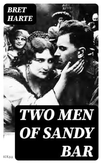 Two Men of Sandy Bar - A Drama