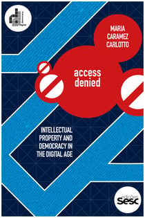 Access Denied - Intellectual Property and Democracy in the Digital Age
