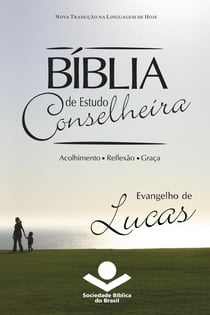 Bíblia de Estudo Conselheira - Evangelho de Lucas - Acolhimento • Reflexão • Graça