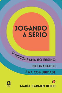 Jogando a sério - O psicodrama no ensino, no trabalho e na comunidade