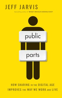 Public Parts - How Sharing in the Digital Age Improves the Way We Work and Live