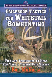 Failproof Tactics for Whitetail Bowhunting - Tips and Techniques to Help You Take a Trophy This Season