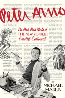 Peter Arno - The Mad, Mad World of The New Yorker's Greatest Cartoonist