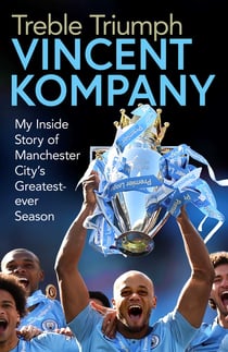 Treble Triumph - My Inside Story of Manchester City's Greatest-ever Season