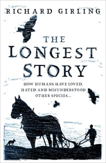 The Longest Story - How humans have loved, hated and misunderstood other species